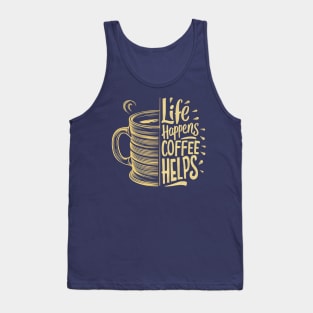 Life Happens Coffee Helps Tank Top